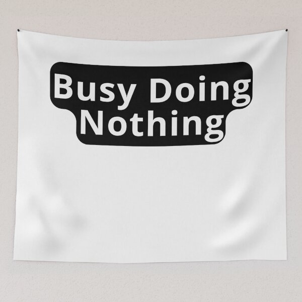 Item preview, Busy Doing Nothing Funny Design designed and sold by variant designer.