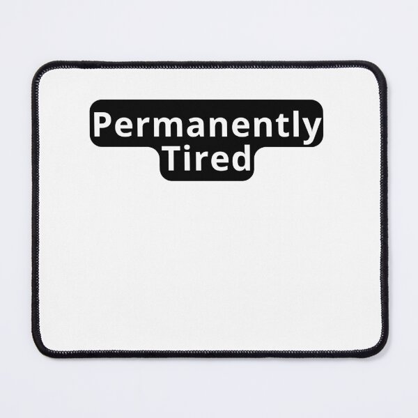 Item preview, Permanently Tired Relatable Design designed and sold by variant designer.
