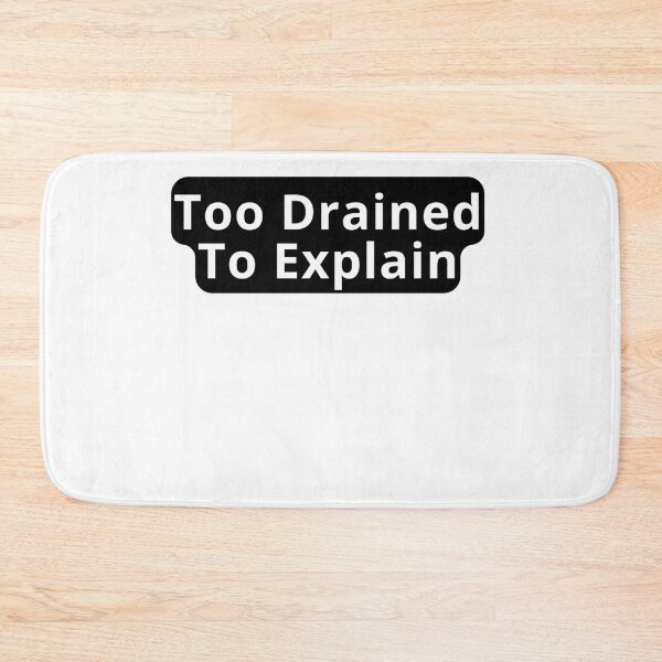 Item preview, Too Drained To Explain Design designed and sold by variant designer.