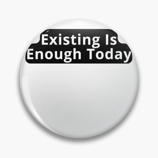 Item preview, Existing Is Enough Today Design designed and sold by variant designer.