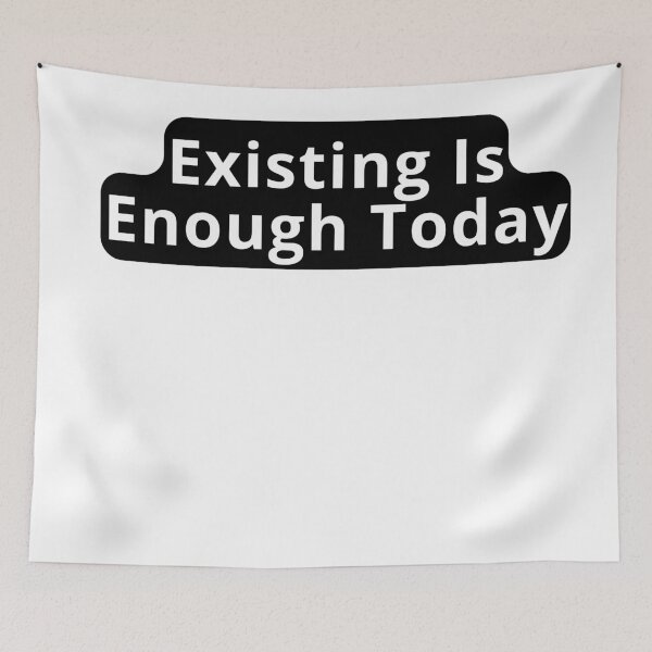 Item preview, Existing Is Enough Today Design designed and sold by variant designer.