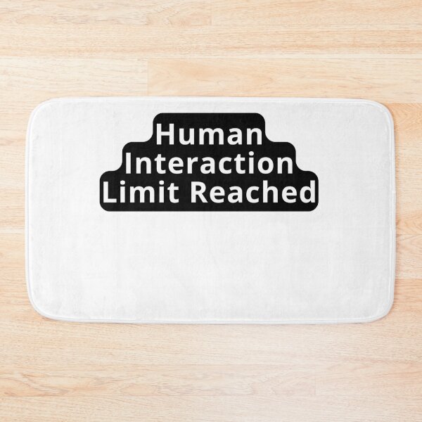 Item preview, Human Interaction Limit Reached Design designed and sold by variant designer.