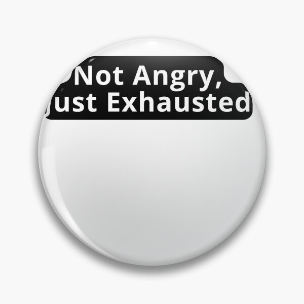Item preview, Not Angry Just Exhausted Design designed and sold by variant designer.