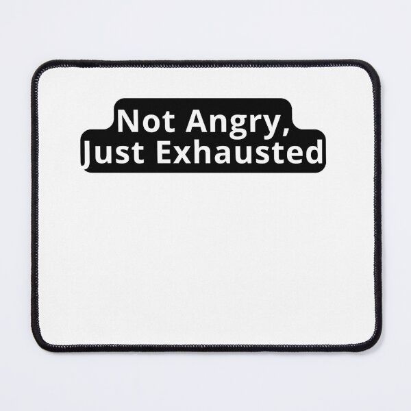 Item preview, Not Angry Just Exhausted Design designed and sold by variant designer.