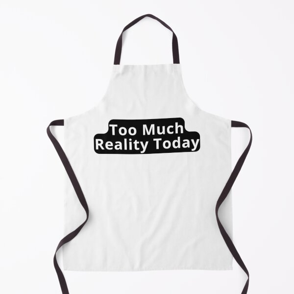 Item preview, Too Much Reality Today Design designed and sold by variant designer.