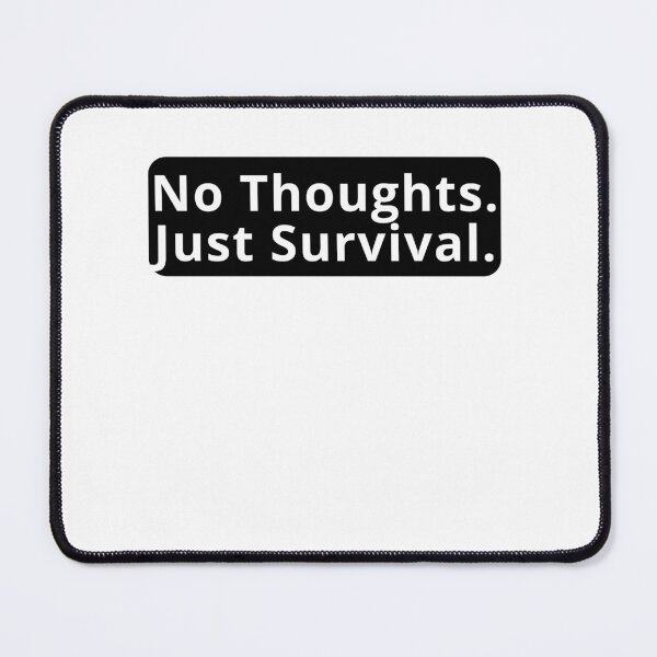 Item preview, No Thoughts Just Survival Design designed and sold by variant designer.