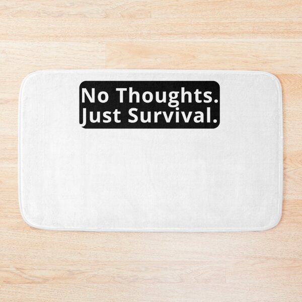 Item preview, No Thoughts Just Survival Design designed and sold by variant designer.