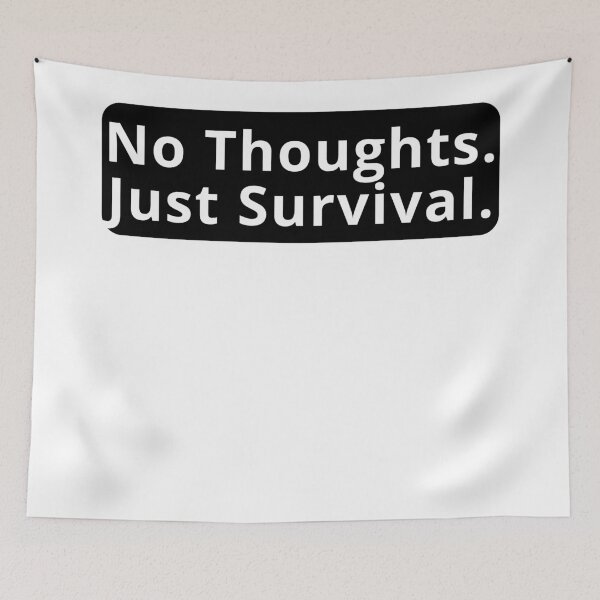 Item preview, No Thoughts Just Survival Design designed and sold by variant designer.