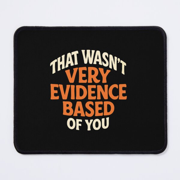 Item preview, Evidence Based Sarcasm designed and sold by SiarheiYur.