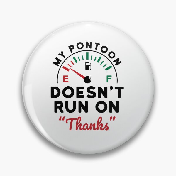 Item preview, My Pontoon Doesn't Run on "Thanks"  designed and sold by jaygo.