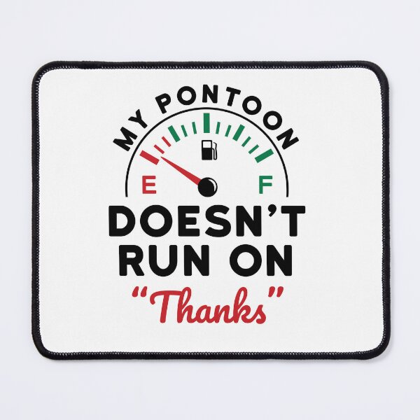 Item preview, My Pontoon Doesn't Run on "Thanks"  designed and sold by jaygo.