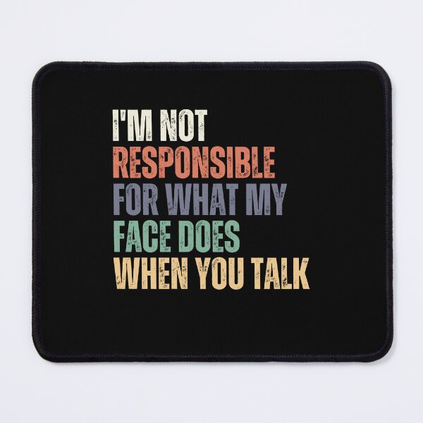 Item preview, I'm Not Responsible For What My Face Does When You Talk Sarcastic Humor Expressive Face designed and sold by JonesFlora2025.