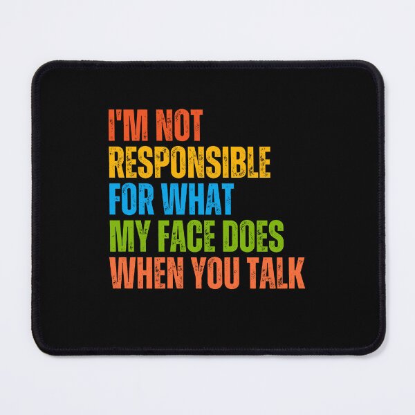 Item preview, I'm Not Responsible For What My Face Does When You Talk Sarcastic Funny Quote designed and sold by JonesFlora2025.