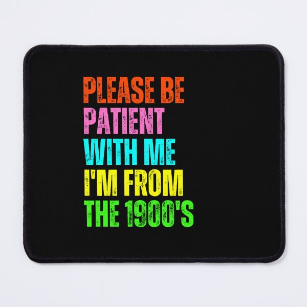 Item preview, Please Be Patient With Me I'm From The 1900's Funny Older Generation Humor designed and sold by JonesFlora2025.