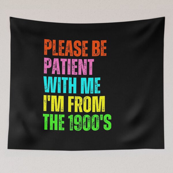 Item preview, Please Be Patient With Me I'm From The 1900's Funny Older Generation Humor designed and sold by JonesFlora2025.