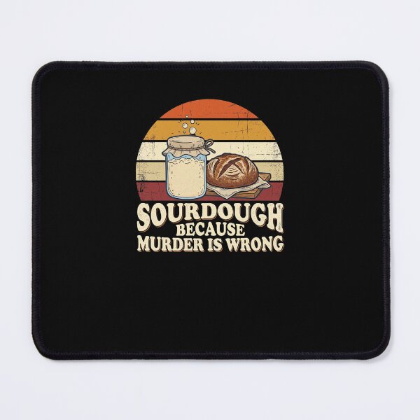 Item preview, Sourdough Because Murder Is Wrong Baker Humor designed and sold by snowry.