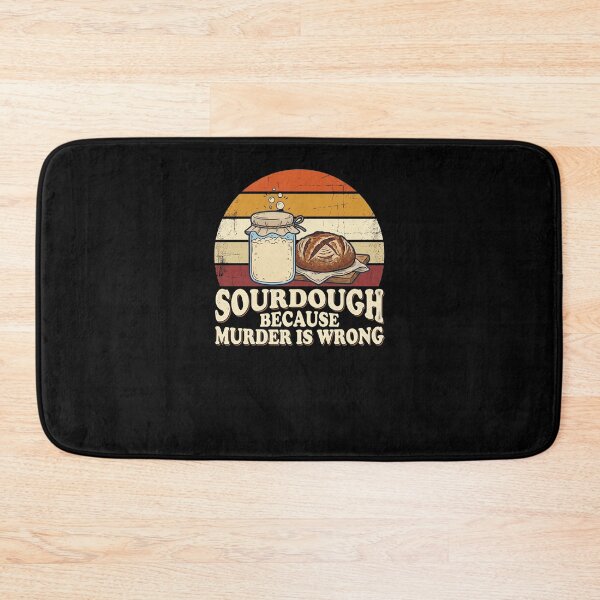 Item preview, Sourdough Because Murder Is Wrong Baker Humor designed and sold by snowry.