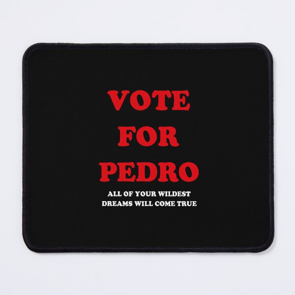 Item preview, Vote For Pedro And All Your Wildest Dreams Will Come True designed and sold by Methahshop.