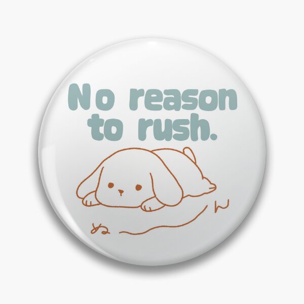 Item preview, No reason to rush. designed and sold by MAMOSHOTFACTORY.