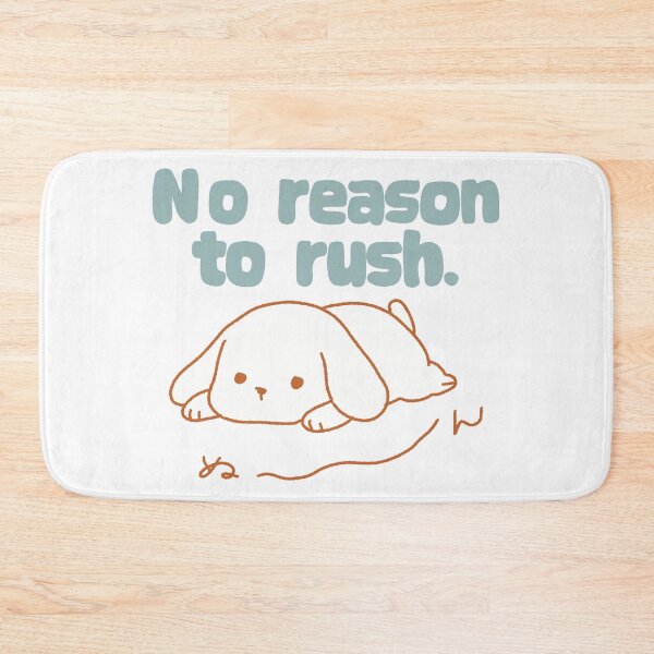 Item preview, No reason to rush. designed and sold by MAMOSHOTFACTORY.