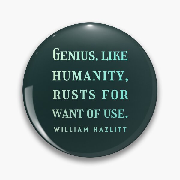 Item preview, William Hazlitt quote: Genius, like humanity, rusts for want of use. designed and sold by artbleed.