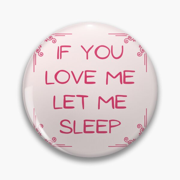 Item preview, If You Love Me Let Me Sleep designed and sold by Spring Things.