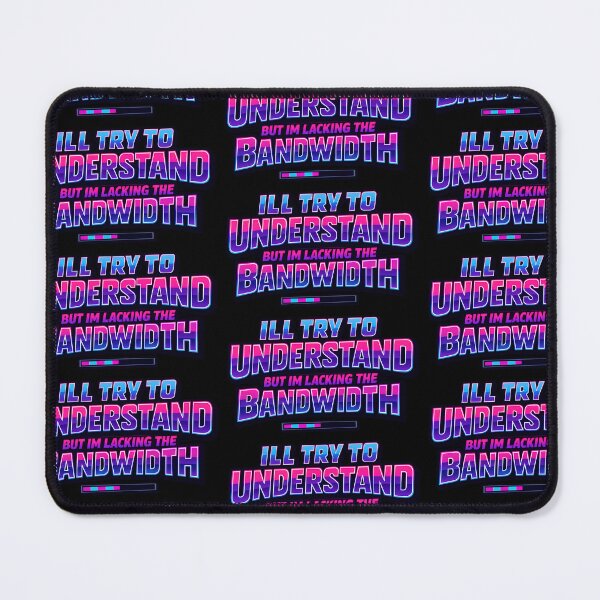 Item preview, I'll Try To Understand But I'm Lacking The Bandwidth Tech Humor Design designed and sold by TeeTimeTreasure.