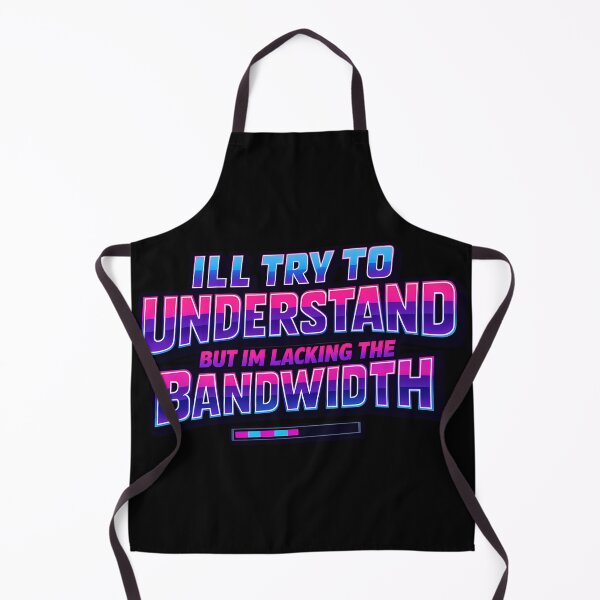Item preview, I'll Try To Understand But I'm Lacking The Bandwidth Tech Humor Design designed and sold by TeeTimeTreasure.