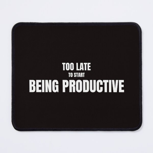 Item preview, Too Late To Start Being Productive – Funny Procrastination Quote designed and sold by ArtPer-design.