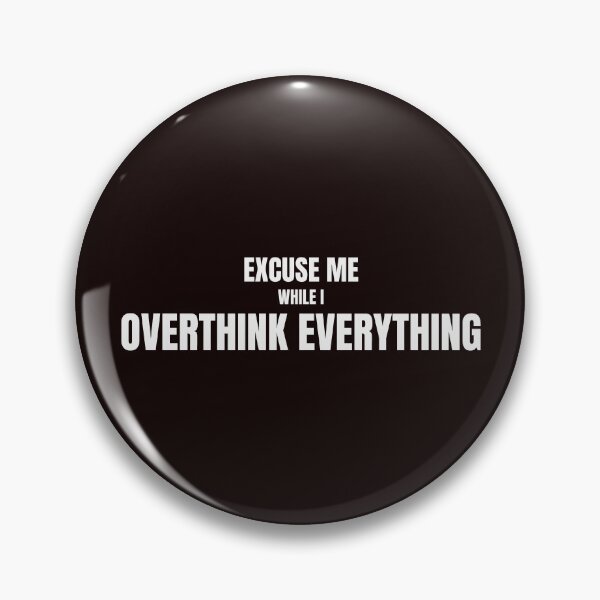 Item preview, Excuse Me While I Overthink Everything – Funny Overthinking Quote designed and sold by ArtPer-design.