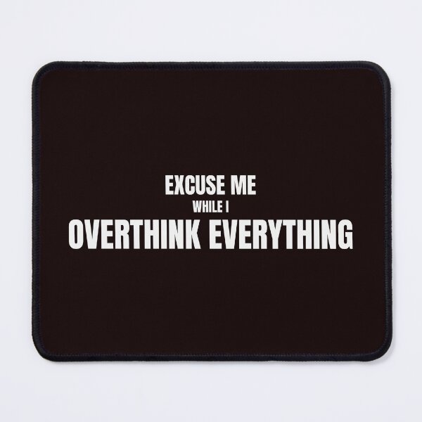 Item preview, Excuse Me While I Overthink Everything – Funny Overthinking Quote designed and sold by ArtPer-design.