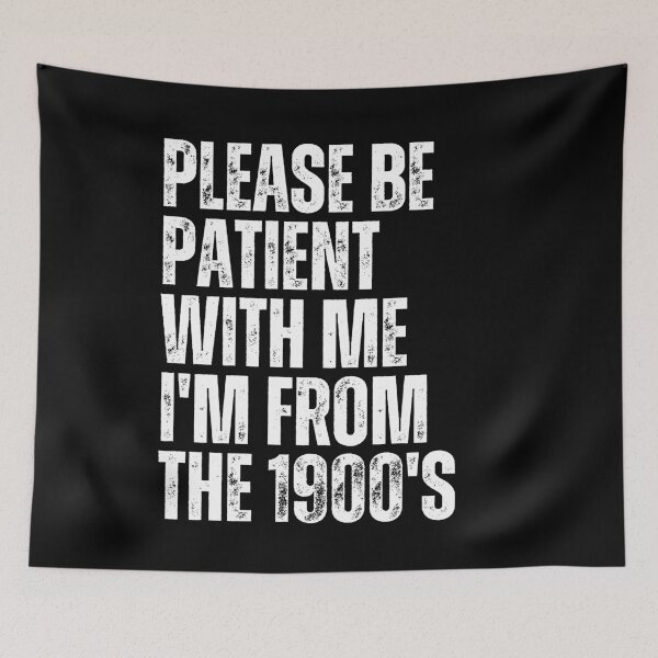 Item preview, Please Be Patient With Me I'm From The 1900's Older Generation Humor designed and sold by JonesFlora2025.
