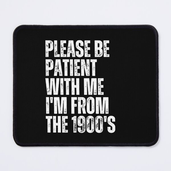 Item preview, Please Be Patient With Me I'm From The 1900's Older Generation Humor designed and sold by JonesFlora2025.