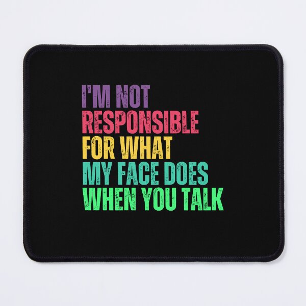 Item preview, I'm Not Responsible For What My Face Does When You Talk Sarcastic Humor Introvert designed and sold by JonesFlora2025.