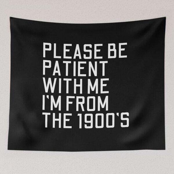 Item preview, Please Be Patient With Me I'm From The 1900's Funny Older Generation Humor designed and sold by JonesFlora2025.