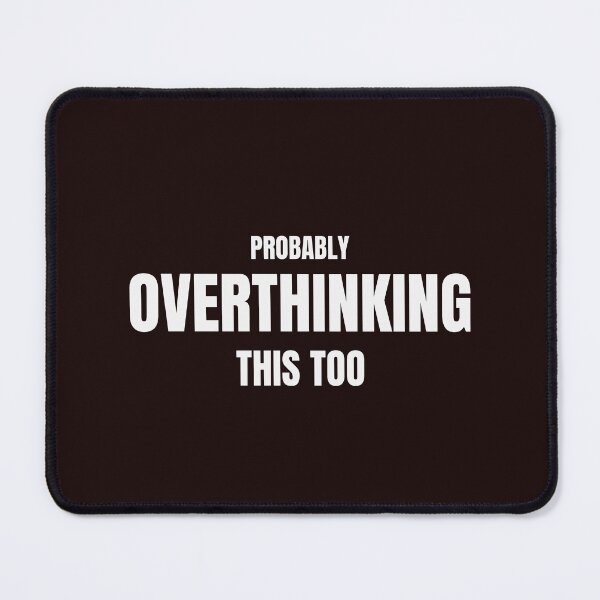 Item preview, Probably Overthinking This Too – Funny Overthinker Quote designed and sold by ArtPer-design.
