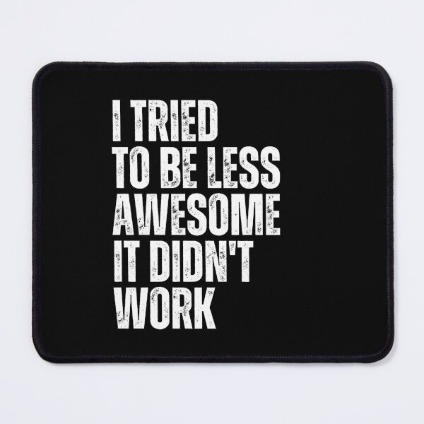 Item preview, I Tried To Be Less Awesome It Didn't Work Funny Sarcastic Confidence Humor designed and sold by JonesFlora2025.