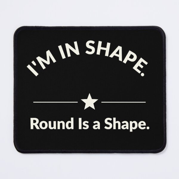 Item preview, I'm in shape, round is a shape | Funny slogans | Homour design designed and sold by AmberSkyPhoto.