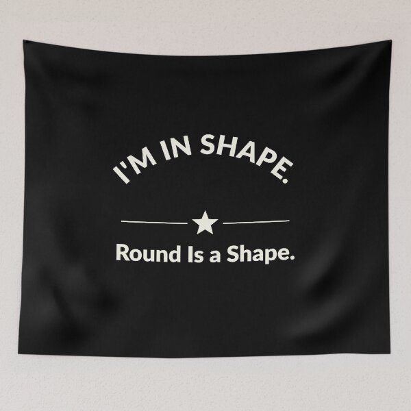 Item preview, I'm in shape, round is a shape | Funny slogans | Homour design designed and sold by AmberSkyPhoto.