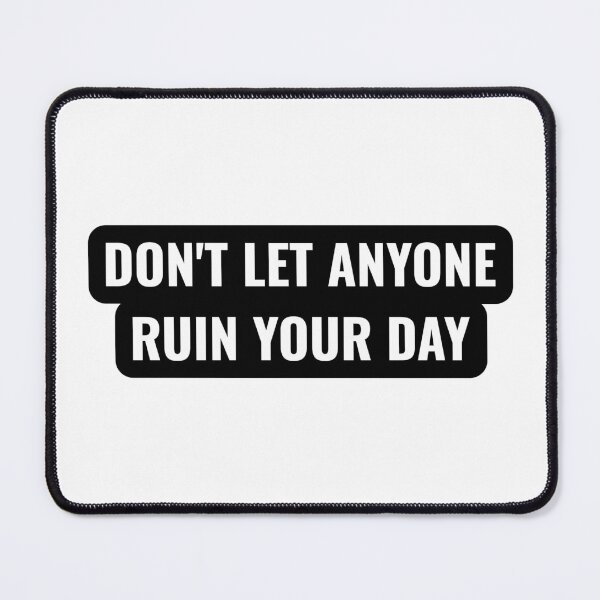 Item preview, Don't Let Anyone Ruin Your Day designed and sold by Studio Sonders.