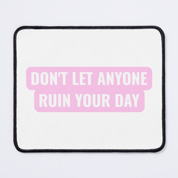 Item preview, Don't Let Anyone Ruin Your Day designed and sold by Studio Sonders.