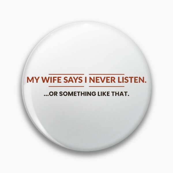 Item preview, My Wife Says i Never Listen, or something like that | Funny slogan | Humour sayings designed and sold by AmberSkyPhoto.