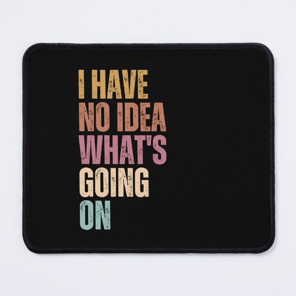 Item preview, I Have No Idea What's Going On Funny Relatable Quote Confused Humor designed and sold by JonesFlora2025.