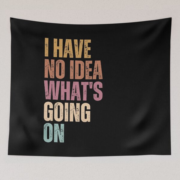 Item preview, I Have No Idea What's Going On Funny Relatable Quote Confused Humor designed and sold by JonesFlora2025.