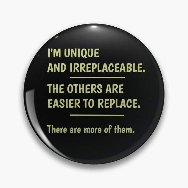 Item preview, I'm Unique and Irreplaceable. The Others Are Easier to Replace. designed and sold by FriciShop.