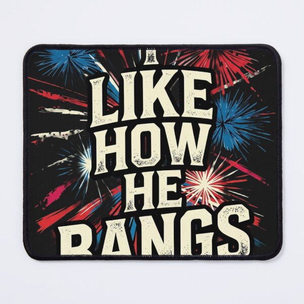 Item preview, I Like How He Bangs Funny 4th of July Fireworks designed and sold by FizjoHed.