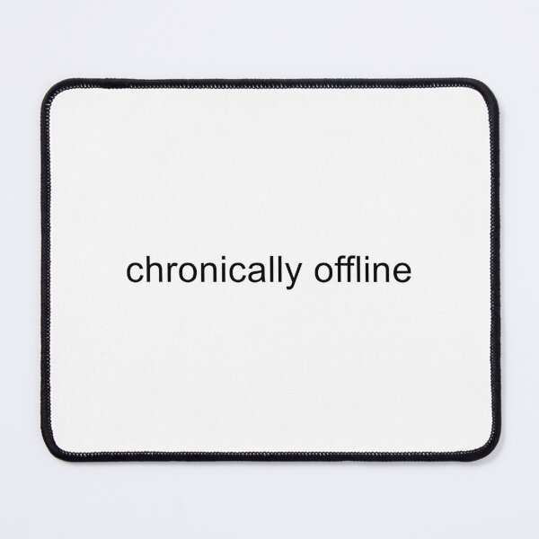 Item preview, Chronically Offline designed and sold by TrendHooper.