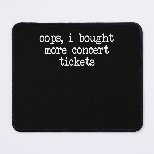 Item preview, Oops I Bought More Concert Tickets Funny Music Fan designed and sold by Fereskabilon.