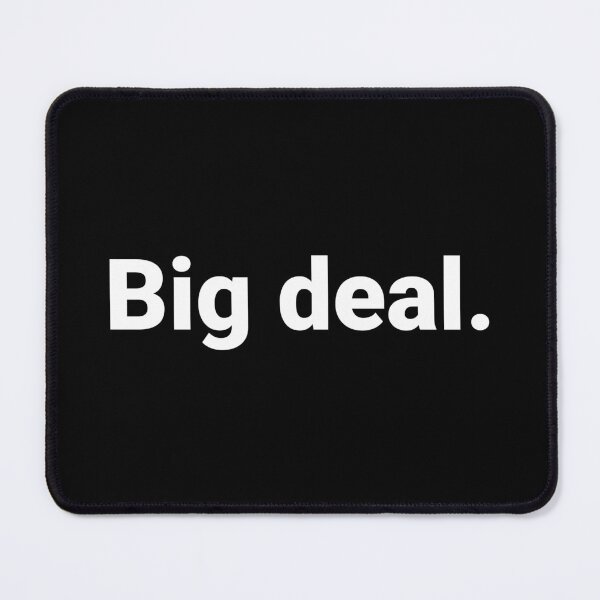 Item preview, Big Deal Sarcastic Minimalist Deadpan Humor Quote designed and sold by Kiwi007.