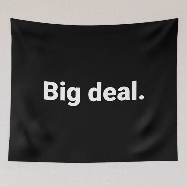 Item preview, Big Deal Sarcastic Minimalist Deadpan Humor Quote designed and sold by Kiwi007.